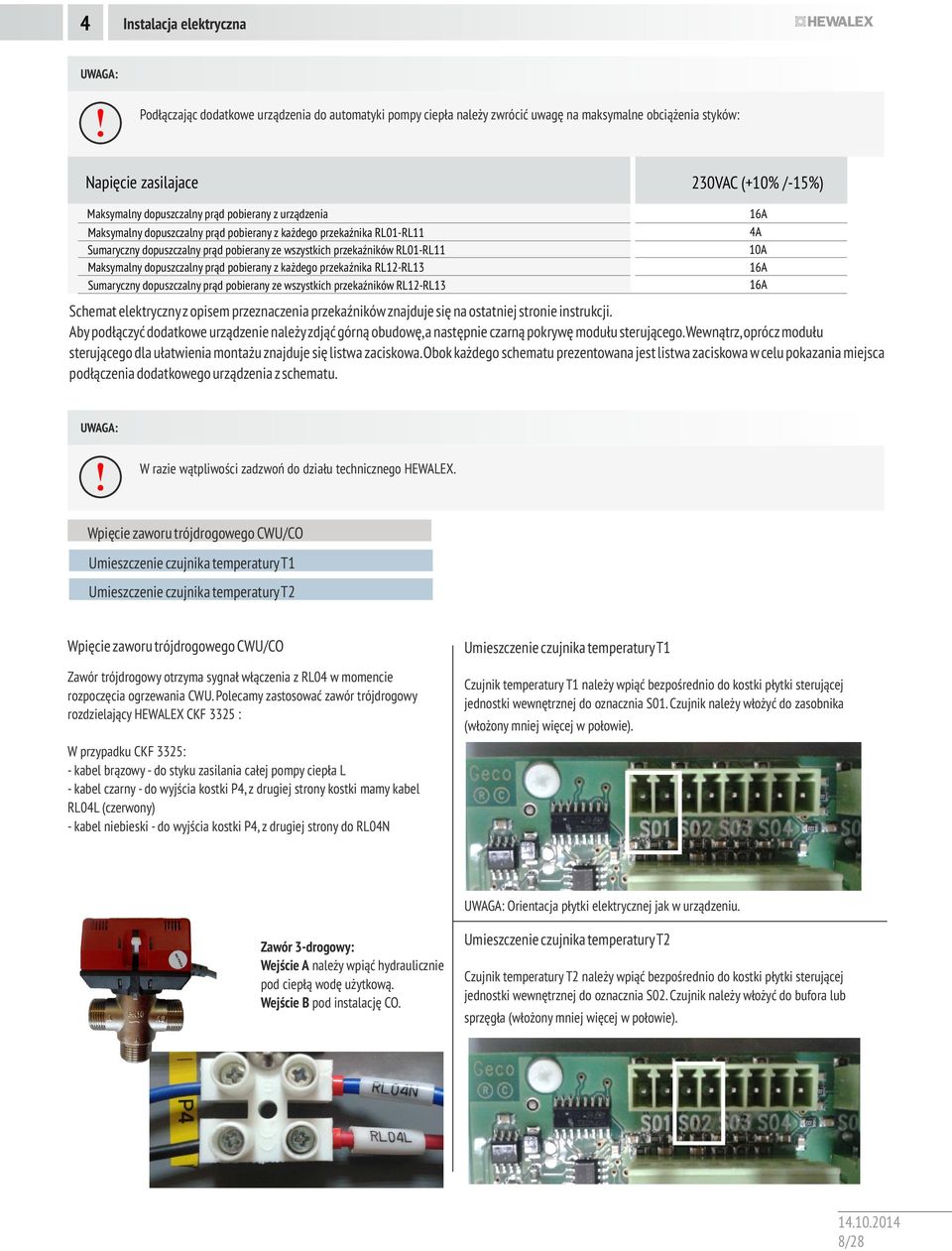 dopuszczalny prąd pobierany z każdego przekaźnika RL12-RL13 Sumaryczny dopuszczalny prąd pobierany ze wszystkich przekaźników RL12-RL13 Schemat elektrycznyz opisem przeznaczenia przekaźników znajduje