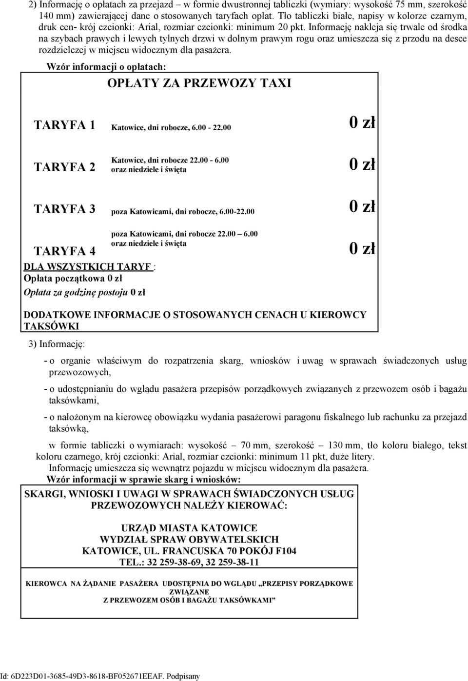 Informację nakleja się trwale od środka na szybach prawych i lewych tylnych drzwi w dolnym prawym rogu oraz umieszcza się z przodu na desce rozdzielczej w miejscu widocznym dla pasażera.