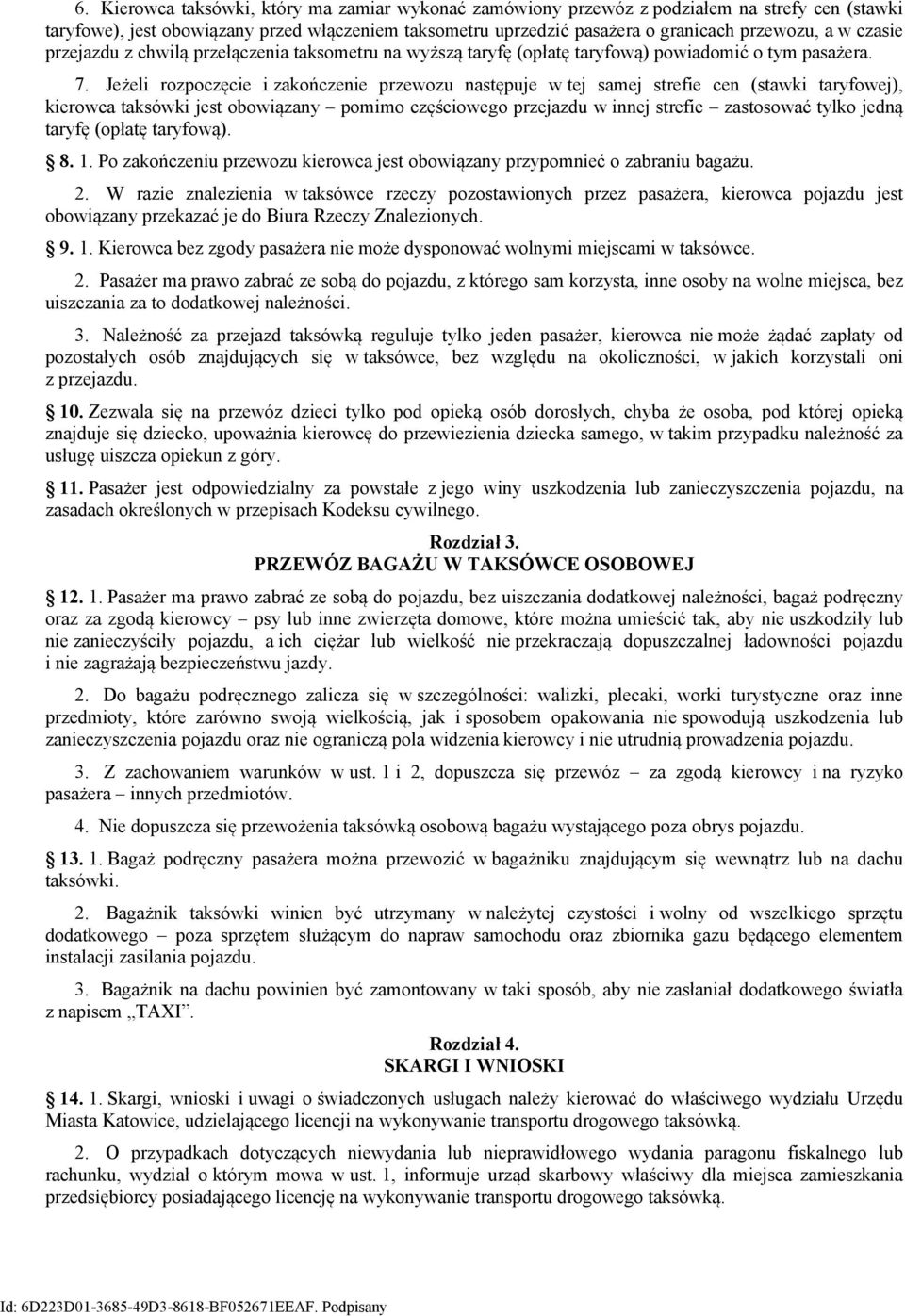 Jeżeli rozpoczęcie i zakończenie przewozu następuje w tej samej strefie cen (stawki taryfowej), kierowca taksówki jest obowiązany pomimo częściowego przejazdu w innej strefie zastosować tylko jedną