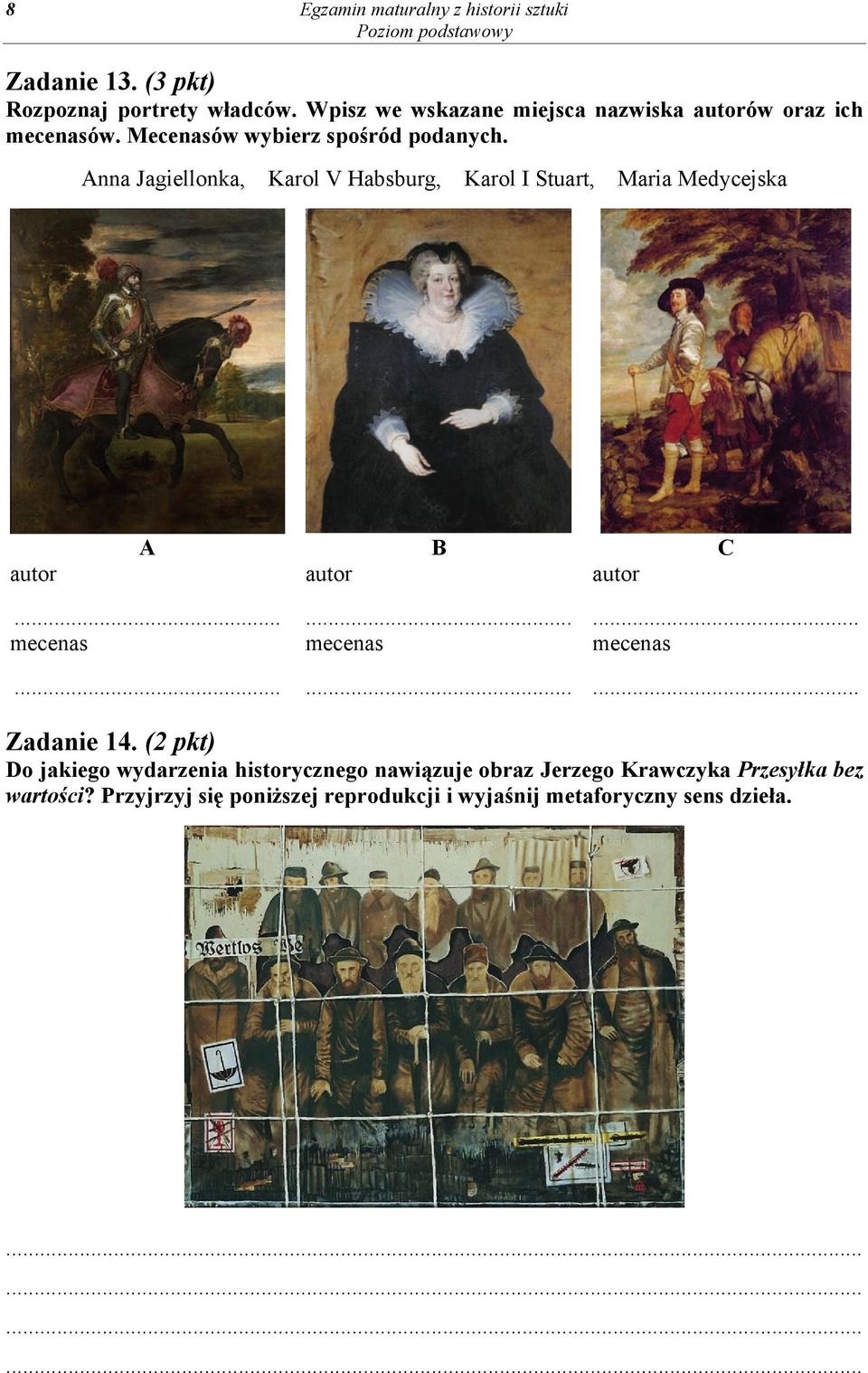 Anna Jagiellonka, Karol V Habsburg, Karol I Stuart, Maria Medycejska autor A B C autor autor... mecenas...... mecenas...... mecenas... Zadanie 14.