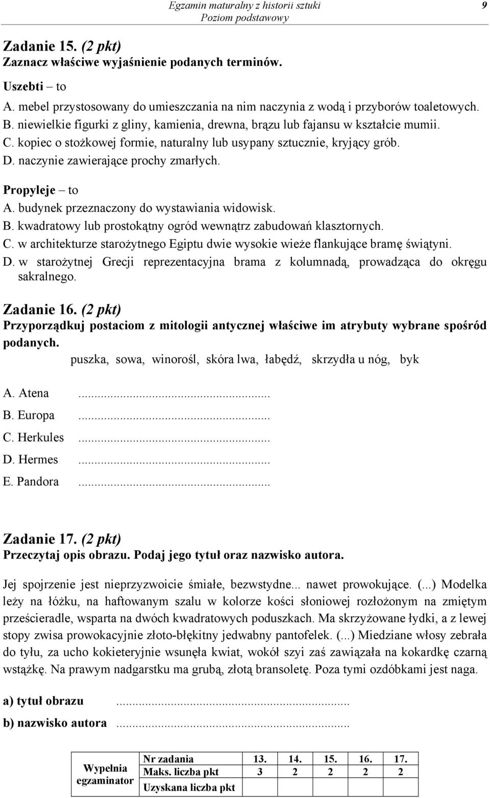 kopiec o stożkowej formie, naturalny lub usypany sztucznie, kryjący grób. D. naczynie zawierające prochy zmarłych. Propyleje to A. budynek przeznaczony do wystawiania widowisk. B.