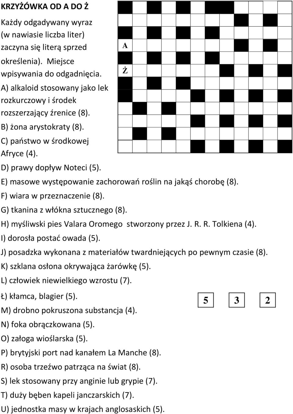 E) masowe występowanie zachorowań roślin na jakąś chorobę (8). F) wiara w przeznaczenie (8). G) tkanina z włókna sztucznego (8). H) myśliwski pies Valara Oromego stworzony przez J. R. R. Tolkiena (4).