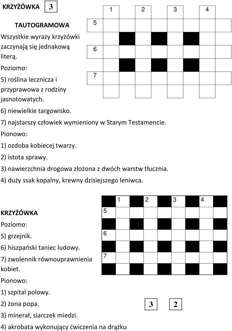 3) nawierzchnia drogowa złożona z dwóch warstw tłucznia. 4) duży ssak kopalny, krewny dzisiejszego leniwca. 5 6 7 1 2 3 4 KRZYŻÓWKA Poziomo: 5) grzejnik.