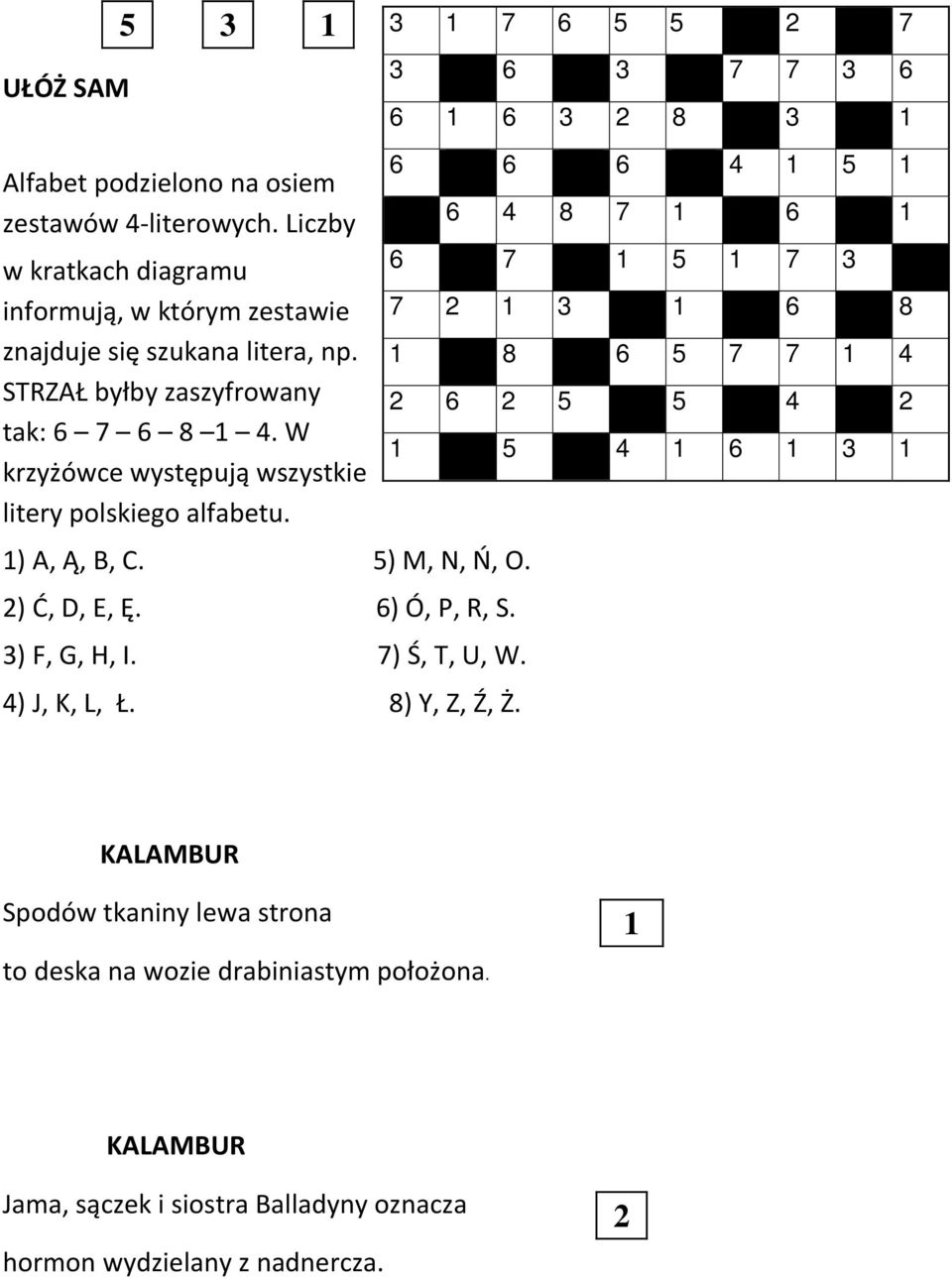 W krzyżówce występują wszystkie litery polskiego alfabetu. 1) A, Ą, B, C. 5) M, N, Ń, O. 2) Ć, D, E, Ę. 6) Ó, P, R, S. 3) F, G, H, I. 7) Ś, T, U, W. 4) J, K, L, Ł.