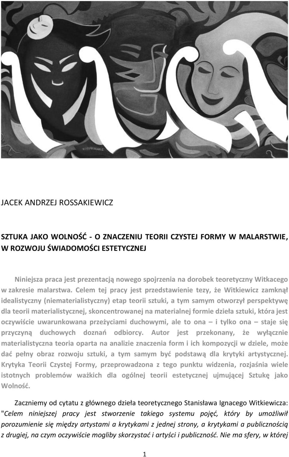 Celem tej pracy jest przedstawienie tezy, że Witkiewicz zamknął idealistyczny (niematerialistyczny) etap teorii sztuki, a tym samym otworzył perspektywę dla teorii materialistycznej, skoncentrowanej