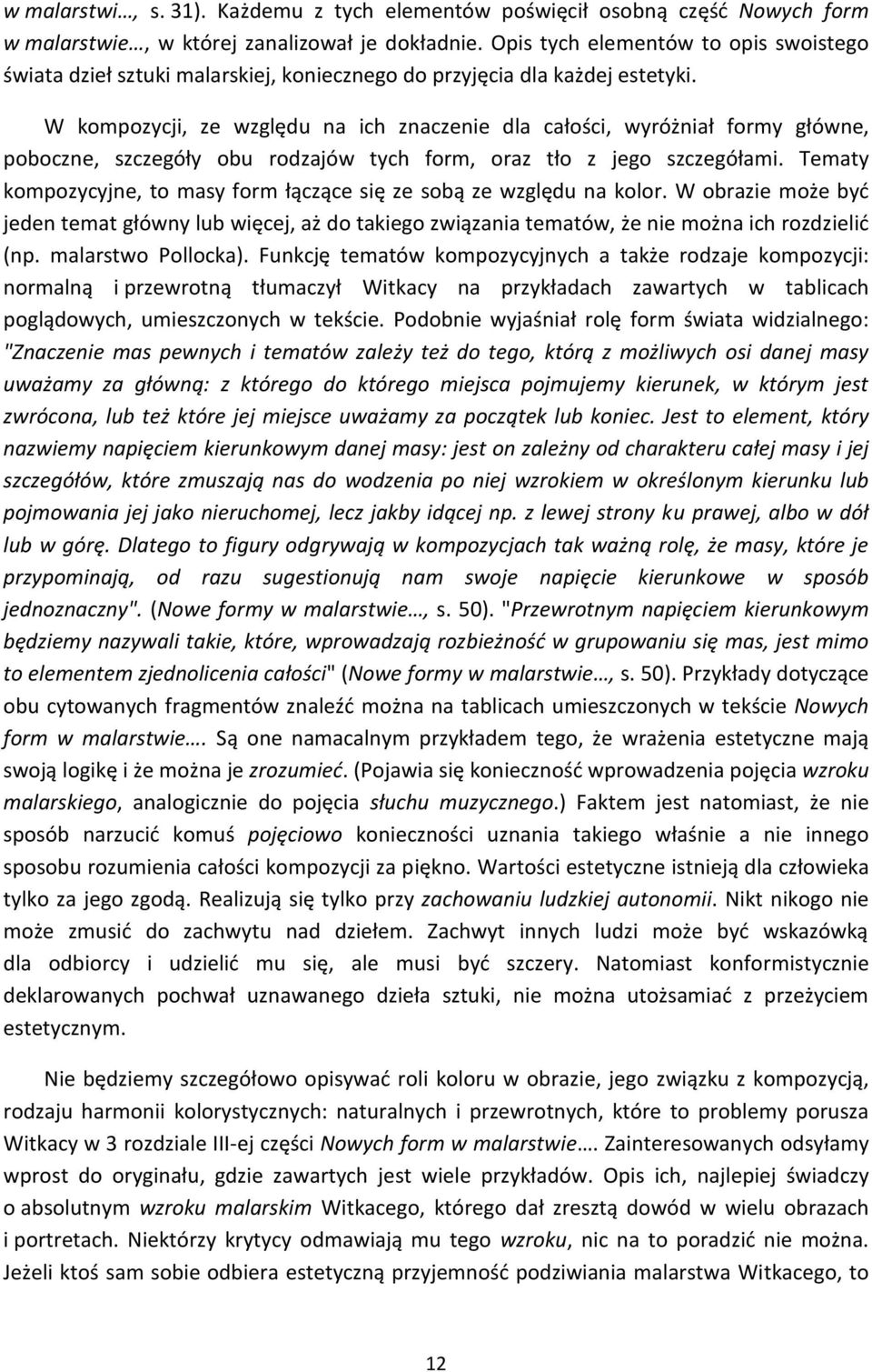 W kompozycji, ze względu na ich znaczenie dla całości, wyróżniał formy główne, poboczne, szczegóły obu rodzajów tych form, oraz tło z jego szczegółami.