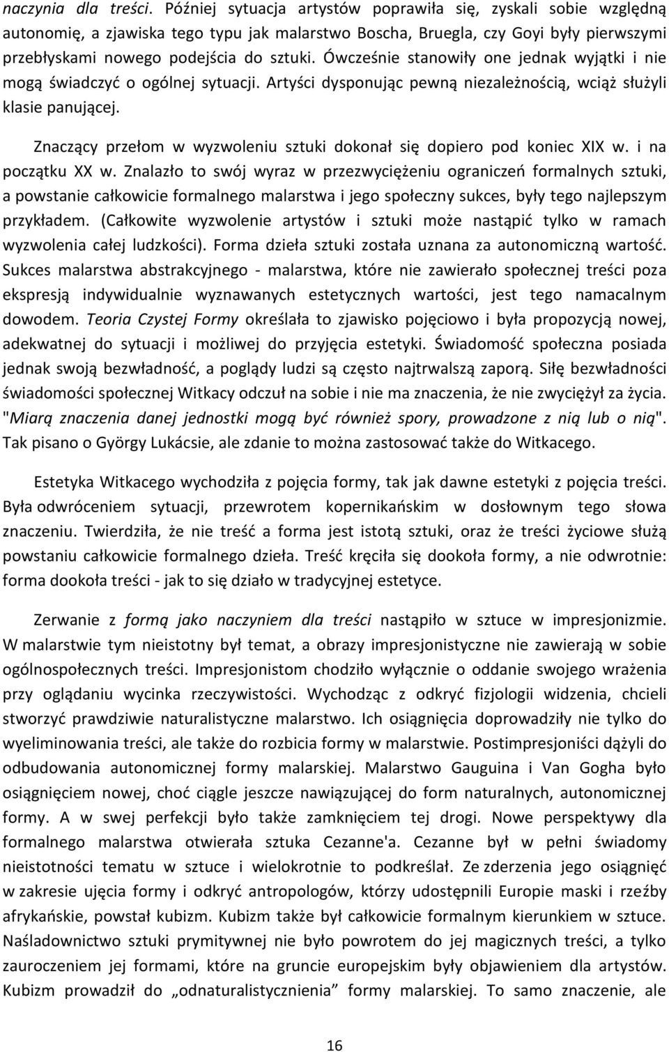 Ówcześnie stanowiły one jednak wyjątki i nie mogą świadczyć o ogólnej sytuacji. Artyści dysponując pewną niezależnością, wciąż służyli klasie panującej.