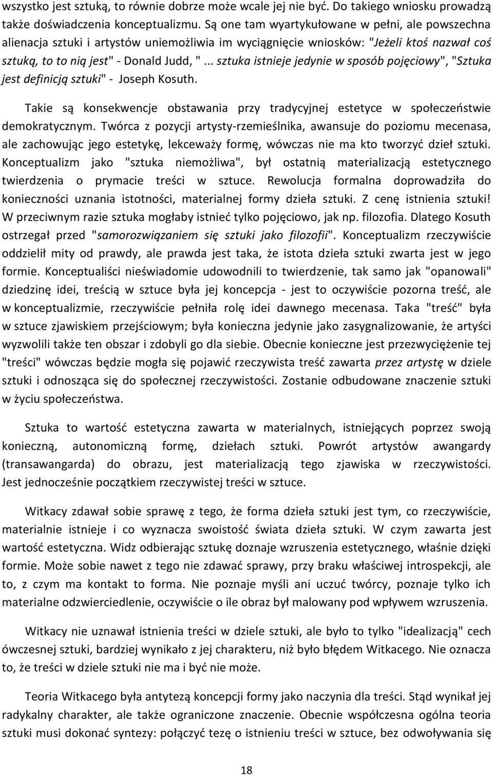 .. sztuka istnieje jedynie w sposób pojęciowy", "Sztuka jest definicją sztuki" - Joseph Kosuth. Takie są konsekwencje obstawania przy tradycyjnej estetyce w społeczeństwie demokratycznym.