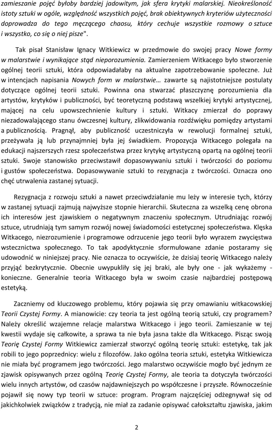 co się o niej pisze". Tak pisał Stanisław Ignacy Witkiewicz w przedmowie do swojej pracy Nowe formy w malarstwie i wynikające stąd nieporozumienia.