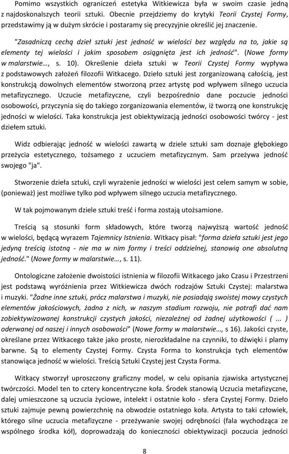 "Zasadniczą cechą dzieł sztuki jest jedność w wielości bez względu na to, jakie są elementy tej wielości i jakim sposobem osiągnięta jest ich jedność". (Nowe formy w malarstwie, s. 10).