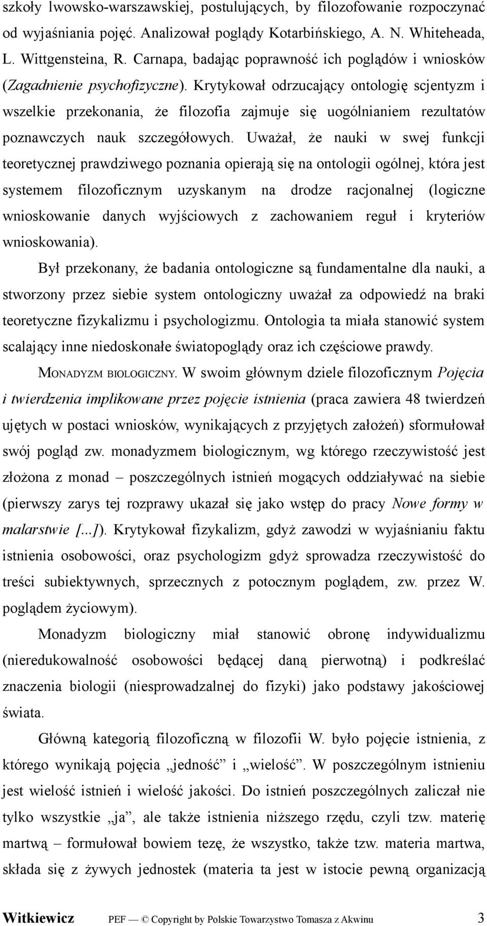 Krytykował odrzucający ontologię scjentyzm i wszelkie przekonania, że filozofia zajmuje się uogólnianiem rezultatów poznawczych nauk szczegółowych.