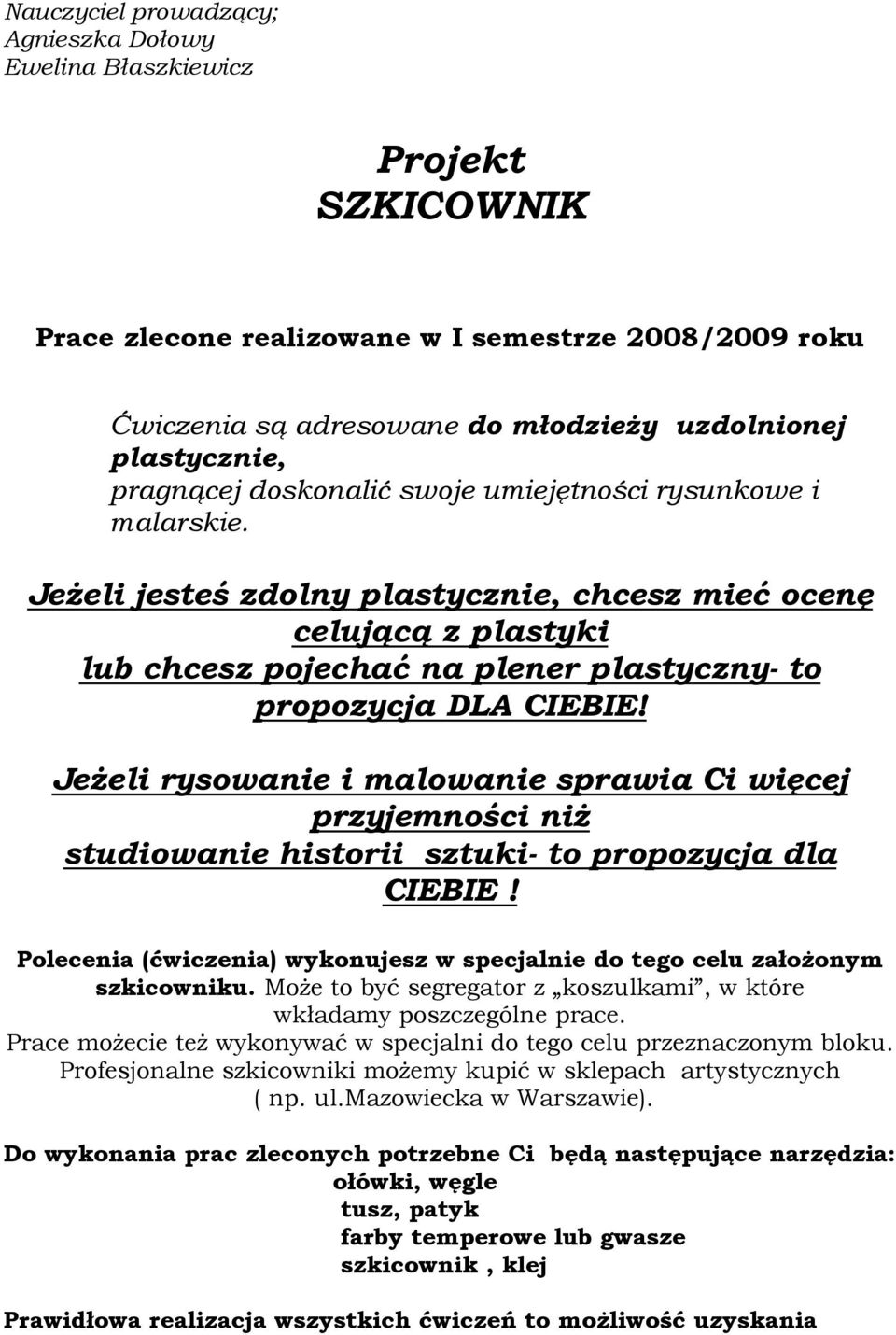 JeŜeli jesteś zdolny plastycznie, chcesz mieć ocenę celującą z plastyki lub chcesz pojechać na plener plastyczny- to propozycja DLA CIEBIE!