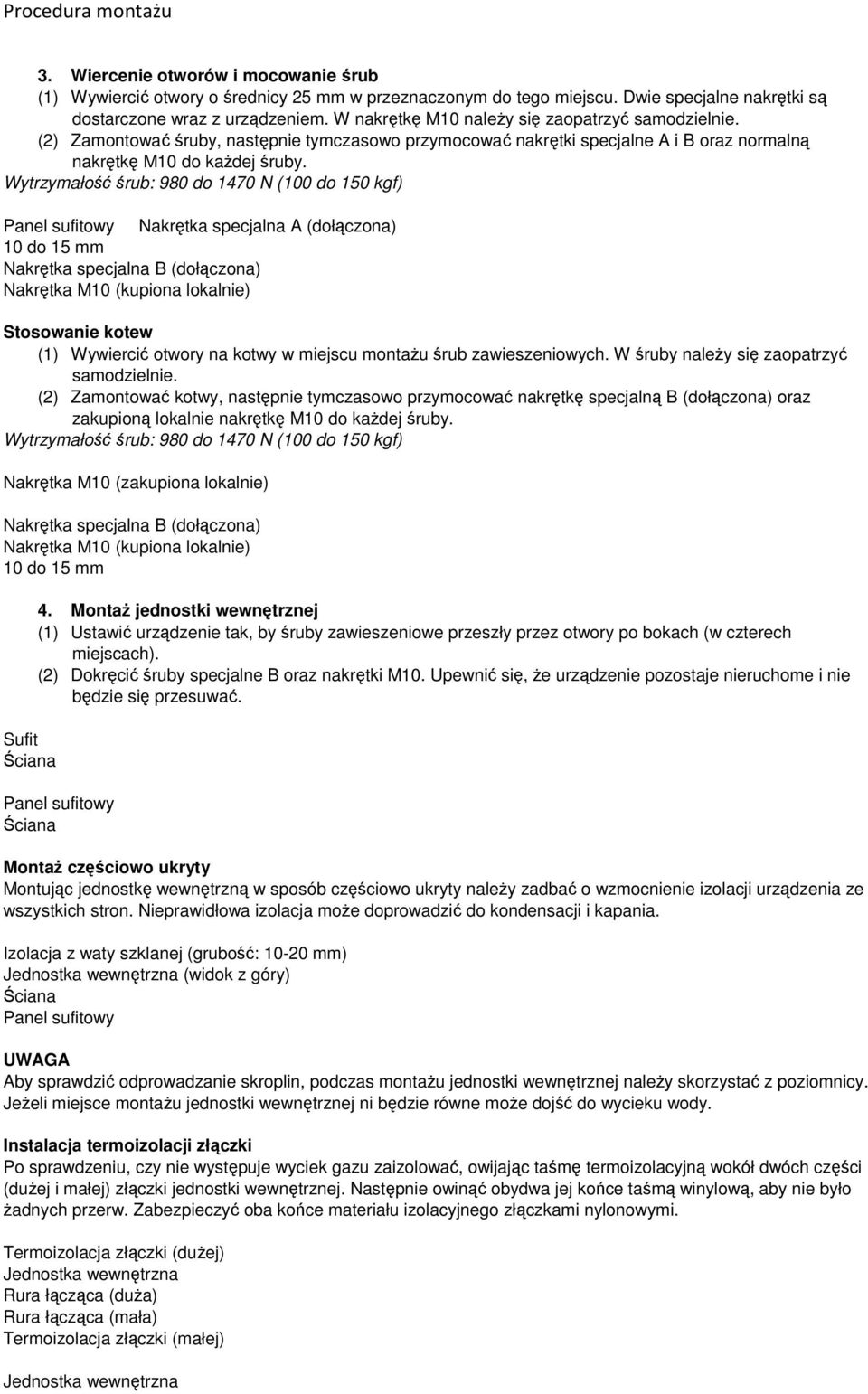 Wytrzymałość śrub: 980 do 1470 N (100 do 150 kgf) Panel sufitowy Nakrętka specjalna A (dołączona) 10 do 15 mm Nakrętka specjalna B (dołączona) Nakrętka M10 (kupiona lokalnie) Stosowanie kotew (1)