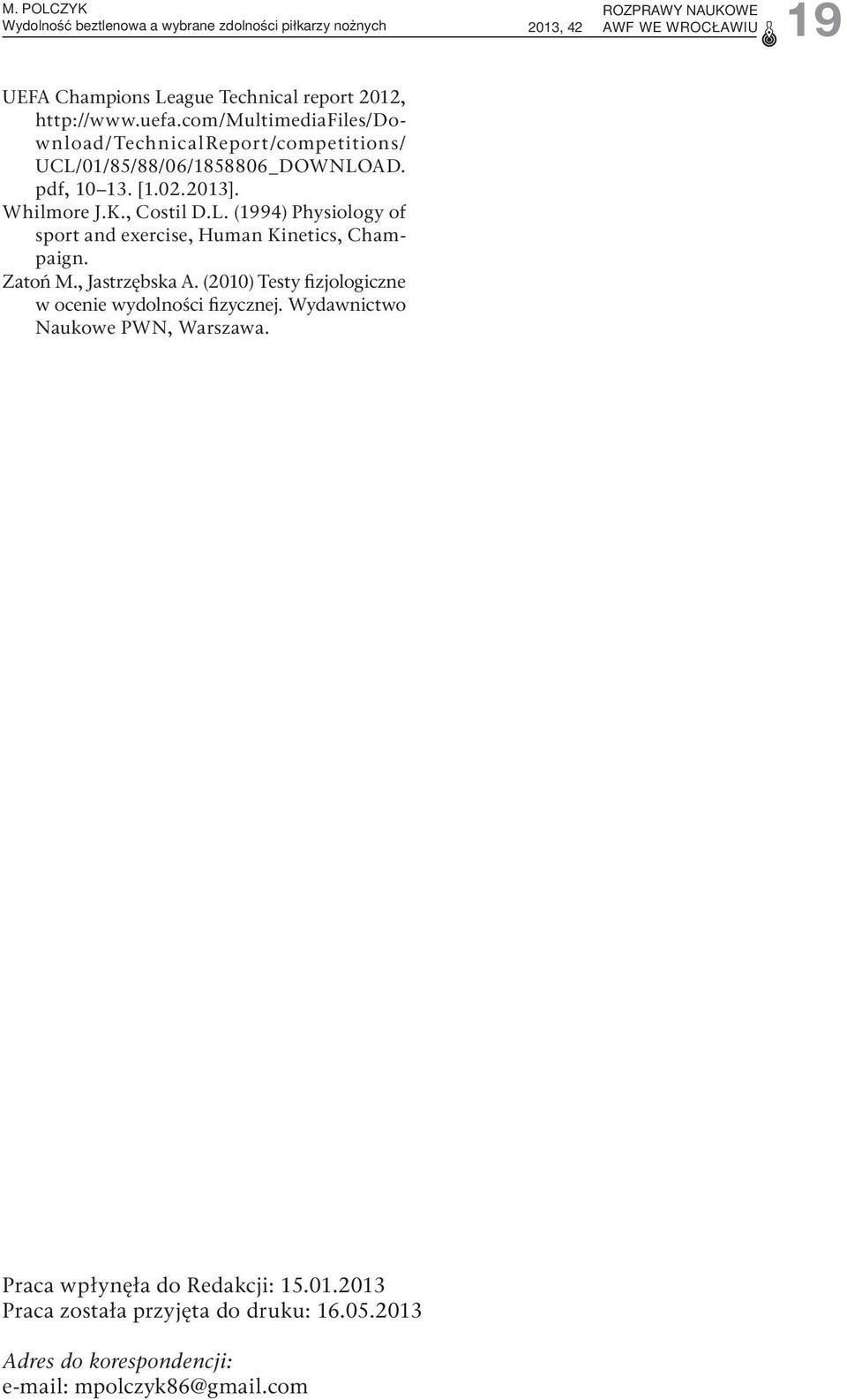 Zatoń M., Jastrzębska A. (2010) Testy fizjologiczne w ocenie wydolności fizycznej. Wydawnictwo Naukowe PWN, Warszawa. Praca wpłynęła do Redakcji: 15.01.2013 Praca została przyjęta do druku: 16.