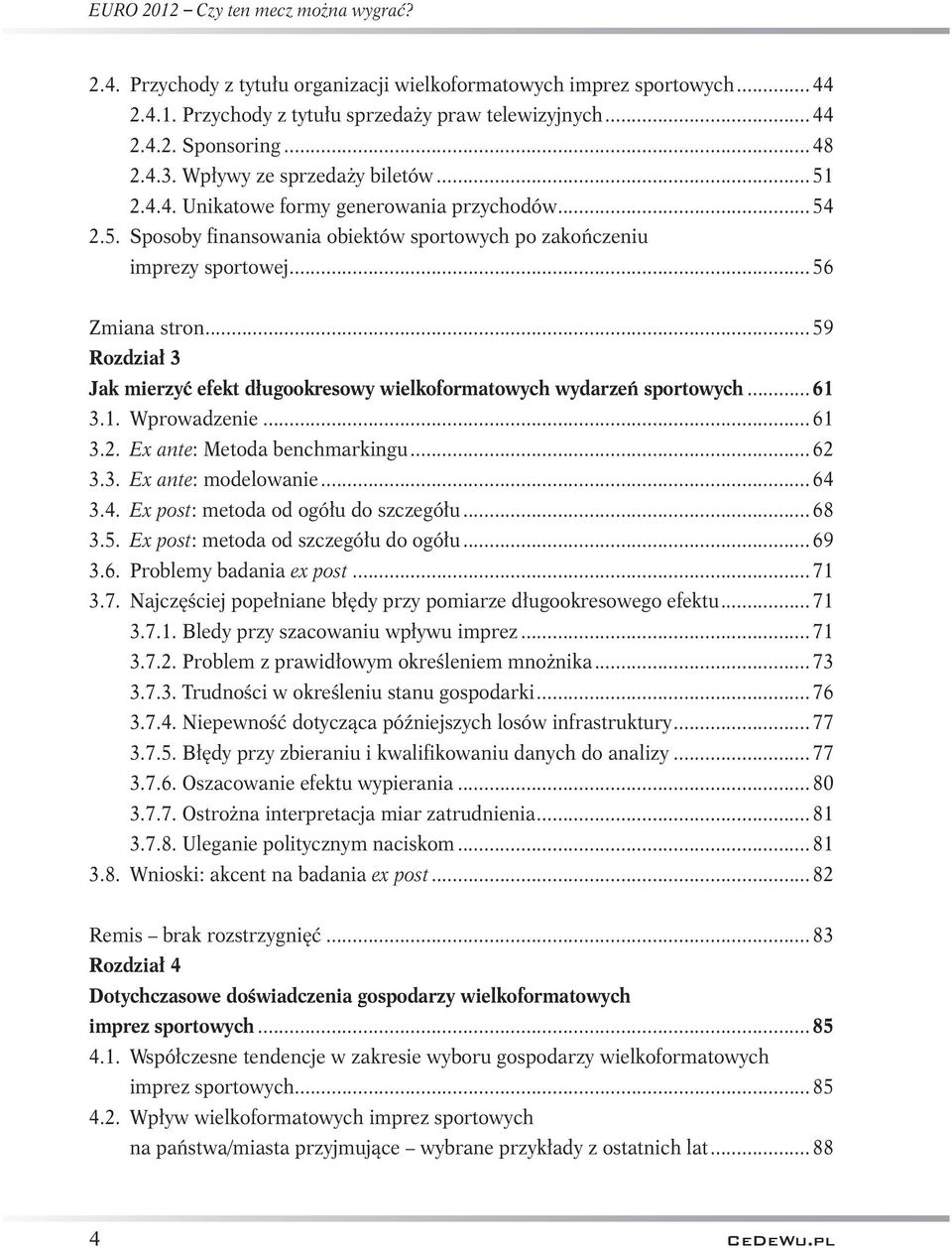 .. 59 Rozdział 3 Jak mierzyć efekt długookresowy wielkoformatowych wydarzeń sportowych... 61 3.1. Wprowadzenie... 61 3.2. Ex ante: Metoda benchmarkingu... 62 3.3. Ex ante: modelowanie... 64 