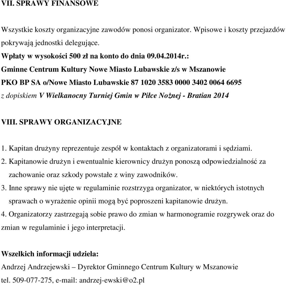 VIII. SPRAWY ORGANIZACYJNE 1. Kapitan drużyny reprezentuje zespół w kontaktach z organizatorami i sędziami. 2.