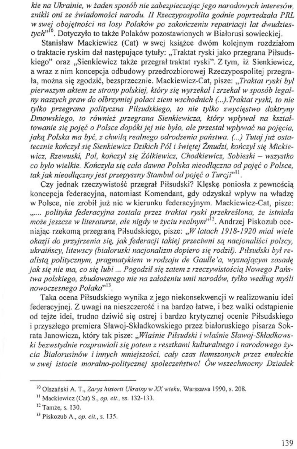 Stanisław Mackiewicz (Cat) w swej książce dwóm kolejnym rozdziałom o traktacie ryskim dał następujące tytuły: Traktat ryski jako przegrana Piłsudskiego" oraz Sienkiewicz także przegrał traktat ryski".