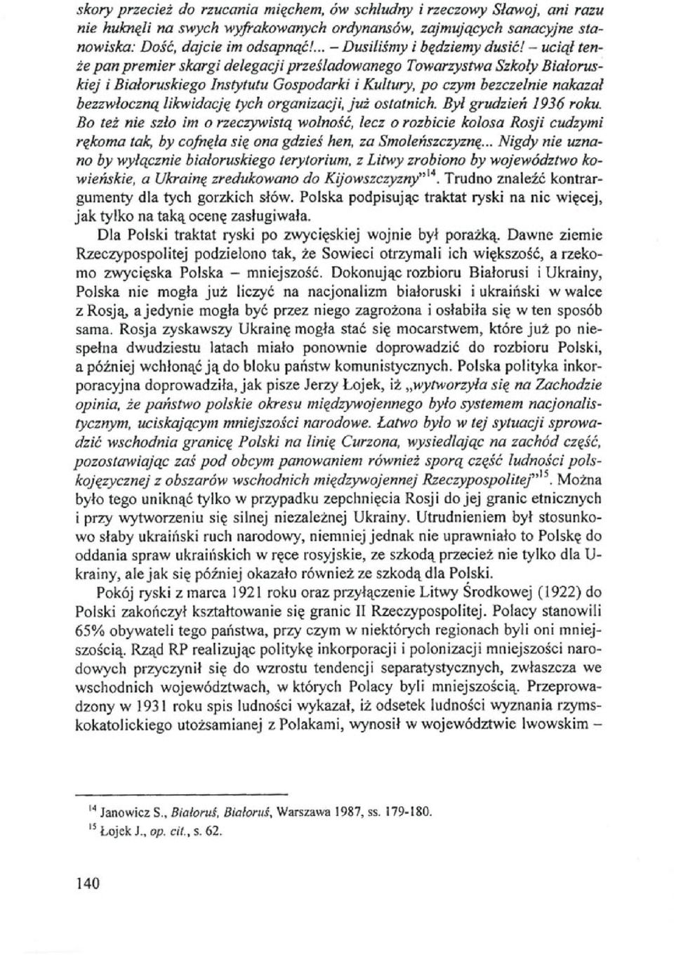 uciął tenże pan premier skargi delegacji prześladowanego Towarzystwa Szkoły Białoruskiej i Białoruskiego Instytutu Gospodarki i Kultury, po czym bezczelnie nakazał bezzwłoczną likwidację tych