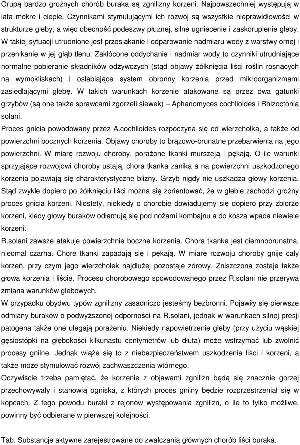 W takiej sytuacji utrudnione jest przesiąkanie i odparowanie nadmiaru wody z warstwy ornej i przenikanie w jej głąb tlenu.