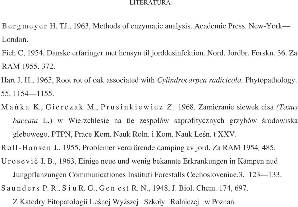 Zamieranie siewek cisa (Taxus baccata L.) w Wierzchlesie na tle zespołów saprofitycznych grzybów rodowiska glebowego. PTPN, Prace Kom. Nauk Roln. i Kom. Nauk Len. t XXV. Roll-Hansen J.