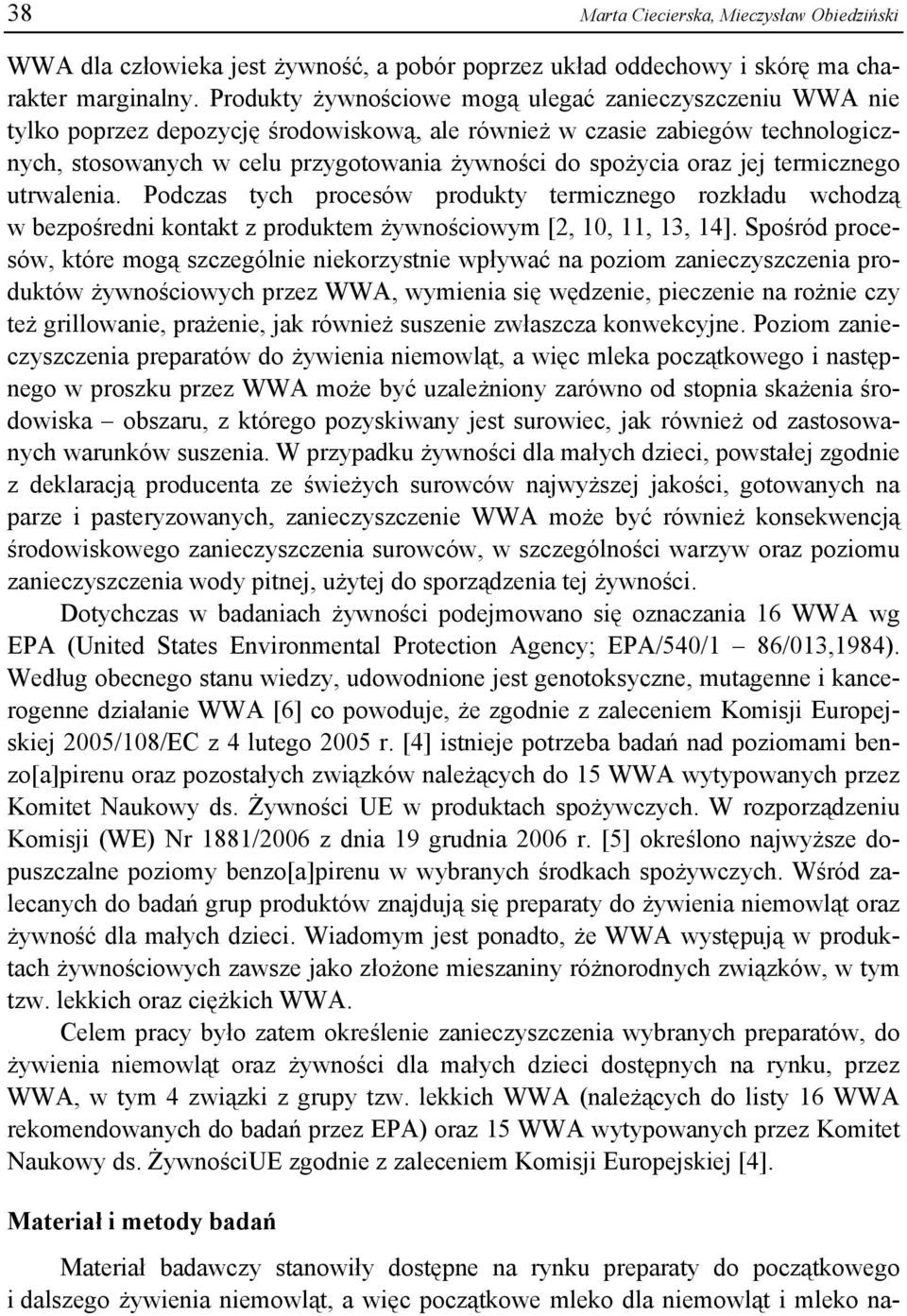 oraz jej termicznego utrwalenia. Podczas tych procesów produkty termicznego rozkładu wchodzą w bezpośredni kontakt z produktem żywnościowym [2, 10, 11, 13, 14].