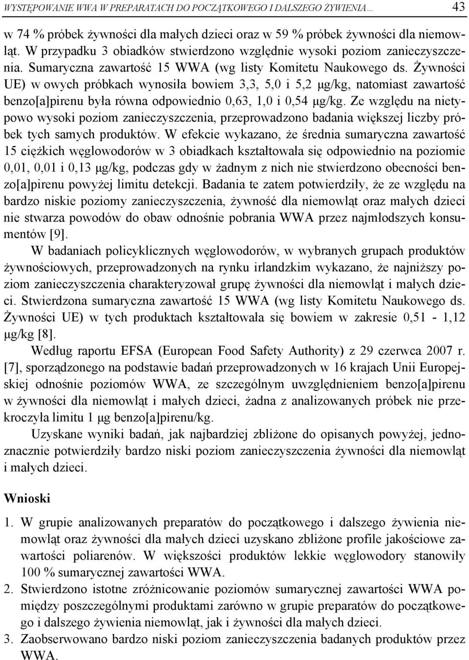 Żywności UE) w owych próbkach wynosiła bowiem 3,3, 5,0 i 5,2 μg/kg, natomiast zawartość benzo[a]pirenu była równa odpowiednio 0,63, 1,0 i 0,54 μg/kg.