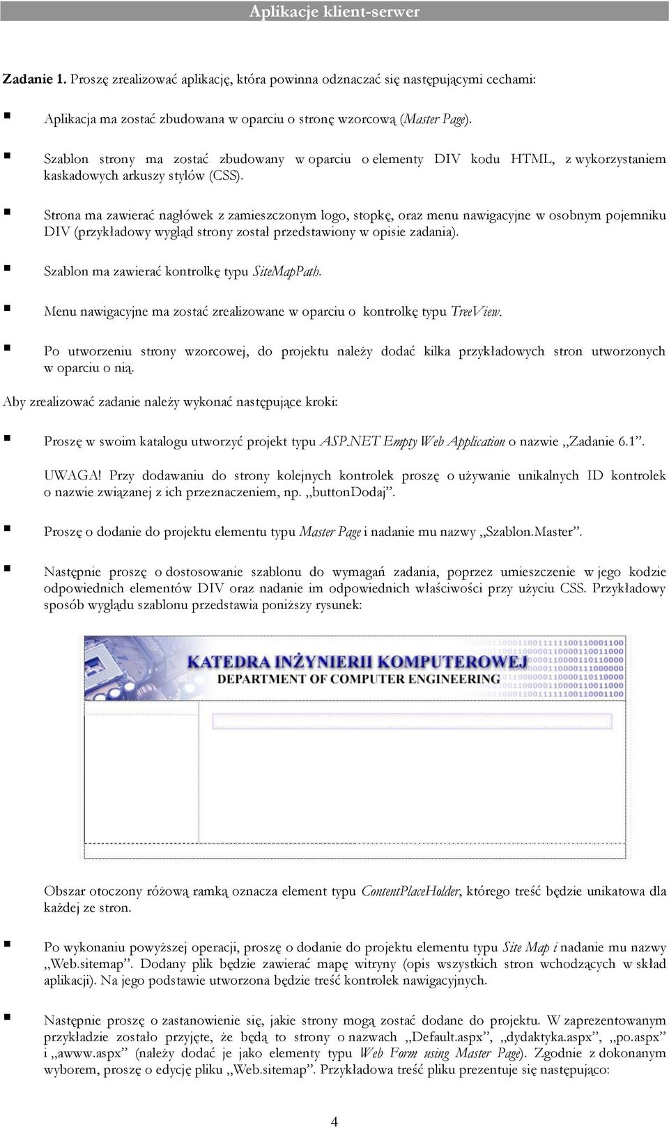 Strona ma zawierać nagłówek z zamieszczonym logo, stopkę, oraz menu nawigacyjne w osobnym pojemniku DIV (przykładowy wygląd strony został przedstawiony w opisie zadania).