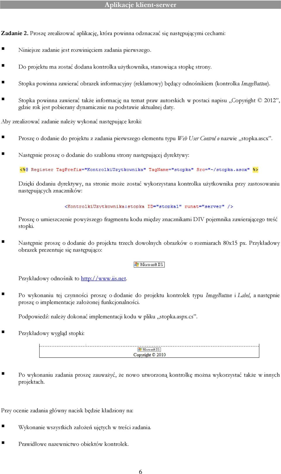 Stopka powinna zawierać także informację na temat praw autorskich w postaci napisu Copyright 2012, gdzie rok jest pobierany dynamicznie na podstawie aktualnej daty.