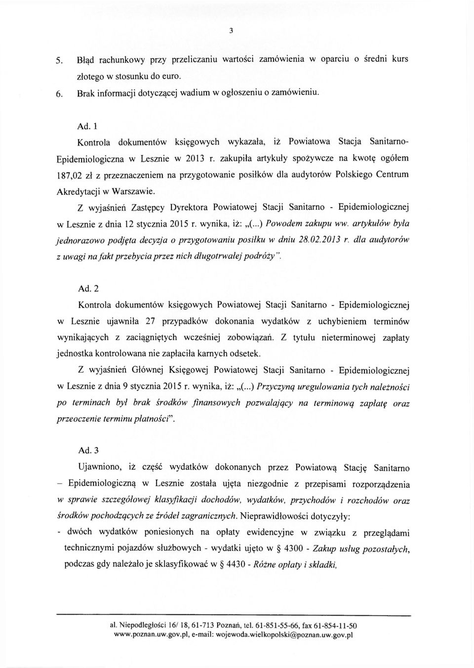 zakupiła artykuły spożywcze na kwotę ogółem 187,02 zł z przeznaczeniem na przygotowanie posiłków dla audytorów Polskiego Centrum Akredytacji w Warszawie.