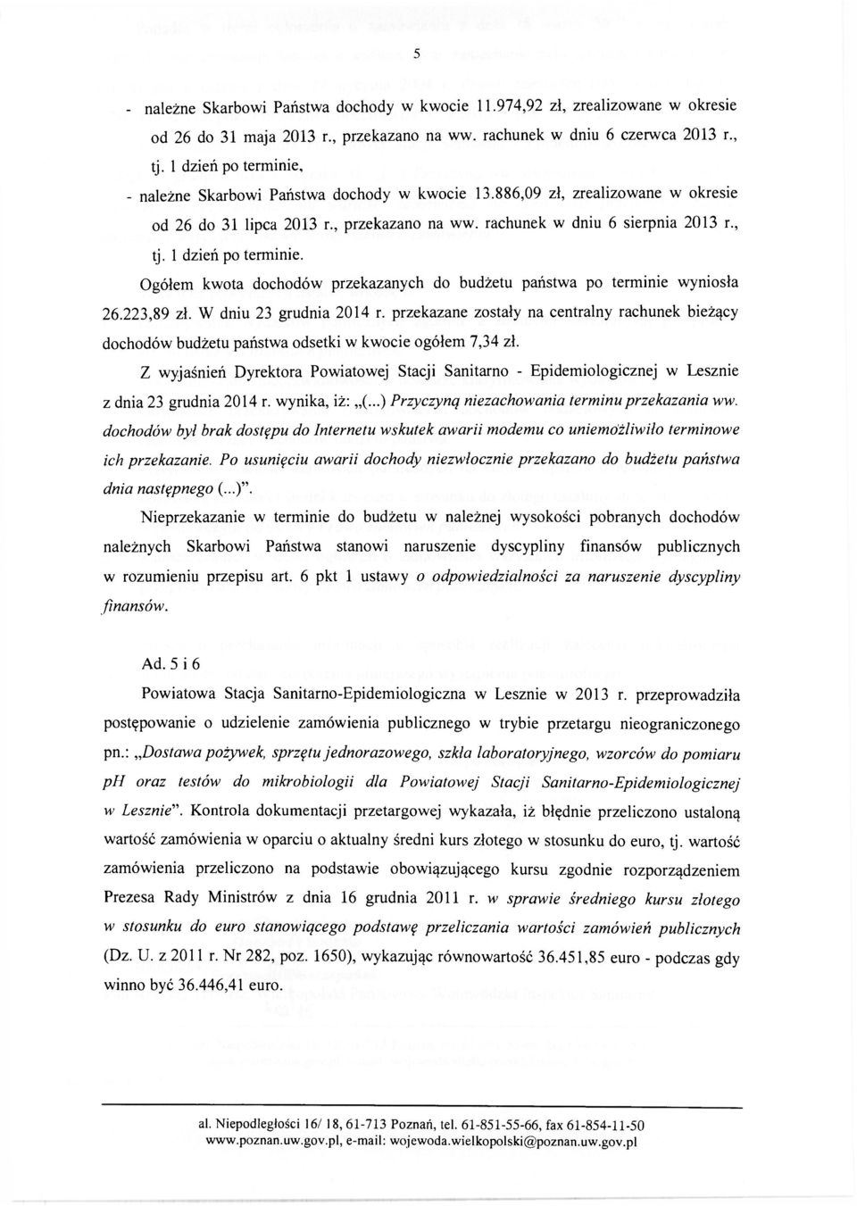 1 dzień po terminie. Ogółem kwota dochodów przekazanych do budżetu państwa po terminie wyniosła 26.223,89 zł. W dniu 23 grudnia 2014 r.