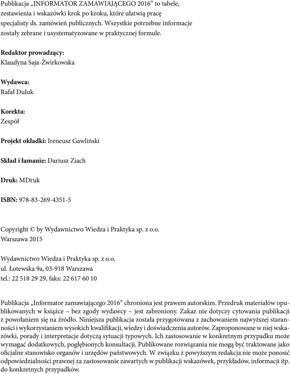 Redaktor prowadzący: Klaudyna Saja-Żwirkowska Wydawca: Rafał Duluk Korekta: Zespół Projekt okładki: Ireneusz Gawliński Skład i łamanie: Dariusz Ziach Druk: MDruk ISBN: 978-83-269-4351-5 Copyright by