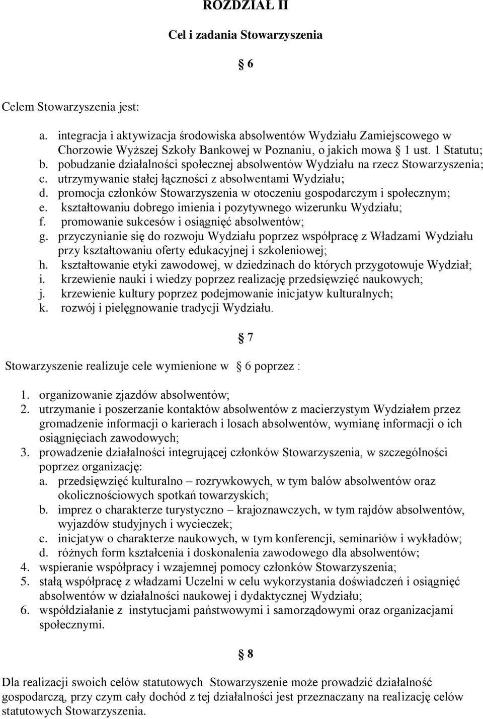 pobudzanie działalności społecznej absolwentów Wydziału na rzecz Stowarzyszenia; c. utrzymywanie stałej łączności z absolwentami Wydziału; d.