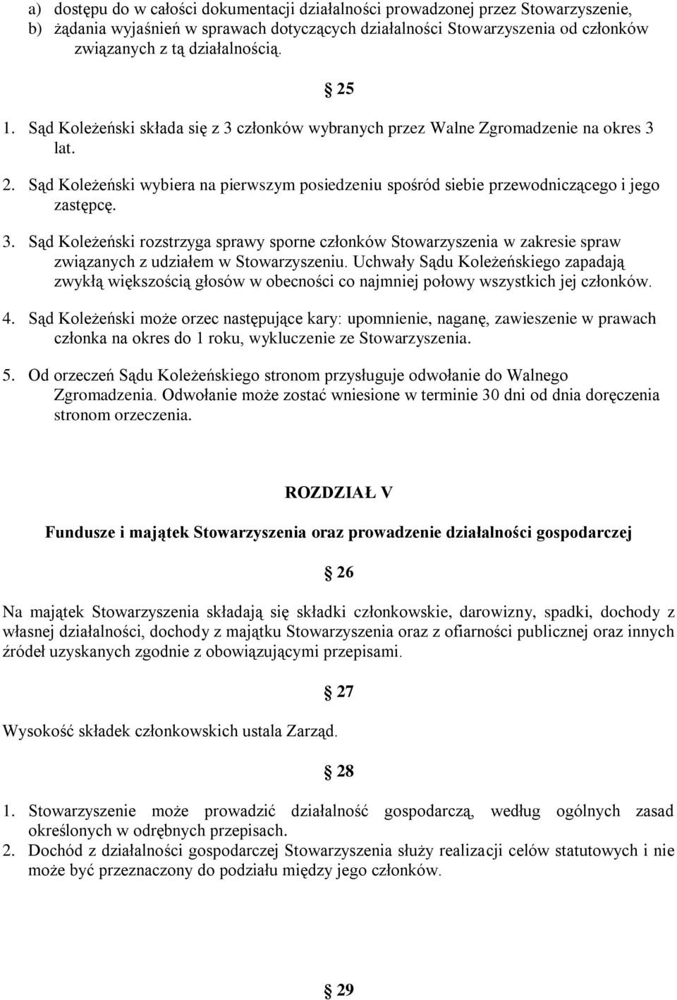 Uchwały Sądu Koleżeńskiego zapadają zwykłą większością głosów w obecności co najmniej połowy wszystkich jej członków. 4.