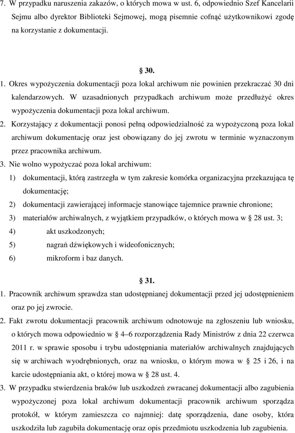 W uzasadnionych przypadkach archiwum może przedłużyć okres wypożyczenia dokumentacji poza lokal archiwum. 2.