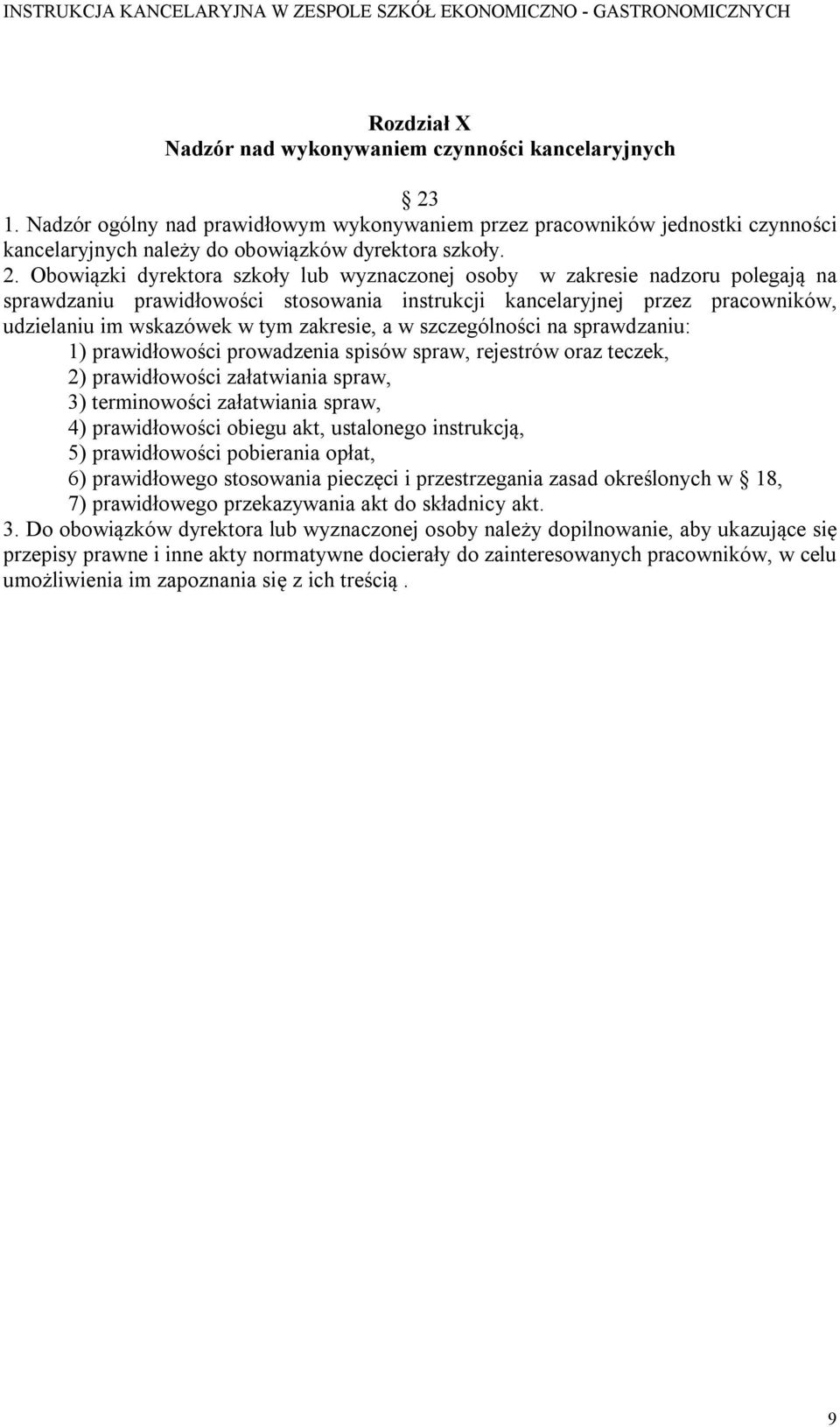 zakresie, a w szczególności na sprawdzaniu: 1) prawidłowości prowadzenia spisów spraw, rejestrów oraz teczek, 2) prawidłowości załatwiania spraw, 3) terminowości załatwiania spraw, 4) prawidłowości