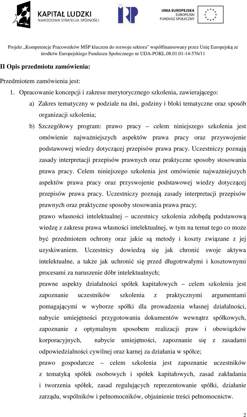 prawo pracy celem niniejszego szkolenia jest omówienie najważniejszych aspektów prawa pracy oraz przyswojenie podstawowej wiedzy dotyczącej przepisów prawa pracy.