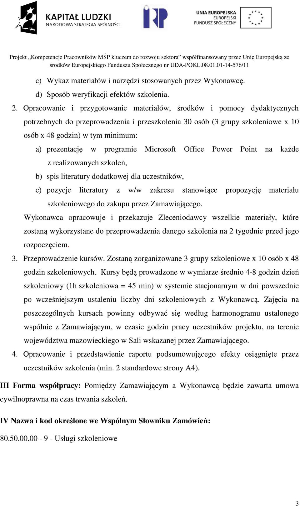 w programie Microsoft Office Power Point na każde z realizowanych szkoleń, b) spis literatury dodatkowej dla uczestników, c) pozycje literatury z w/w zakresu stanowiące propozycję materiału