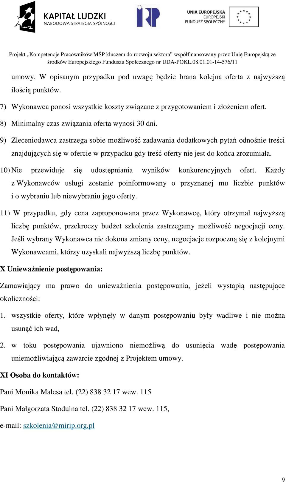 9) Zleceniodawca zastrzega sobie możliwość zadawania dodatkowych pytań odnośnie treści znajdujących się w ofercie w przypadku gdy treść oferty nie jest do końca zrozumiała.