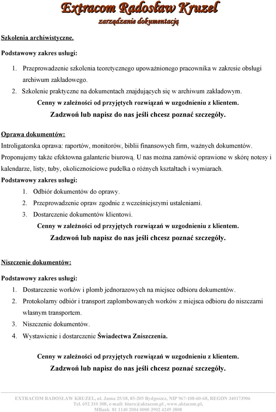 Proponujemy także efektowna galanterie biurową. U nas można zamówić oprawione w skórę notesy i kalendarze, listy, tuby, okolicznościowe pudełka o różnych kształtach i wymiarach. 1.