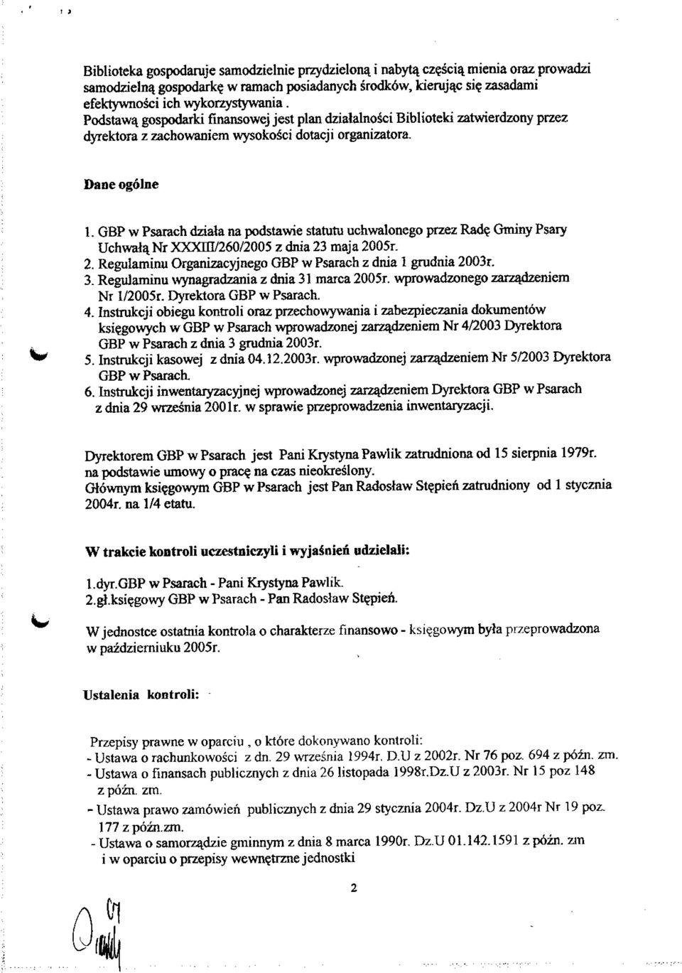 GBP w Psarach dziata na podstawie statutu uchwalonego przez Rade Gminy Psary Uchwala. Nr XXXHI/260/2005 z dnia 23 maja 2005r. 2. Regulaminu Organizacyjnego GBP w Psarach z dnia 1 grudnia 2003r. 3.