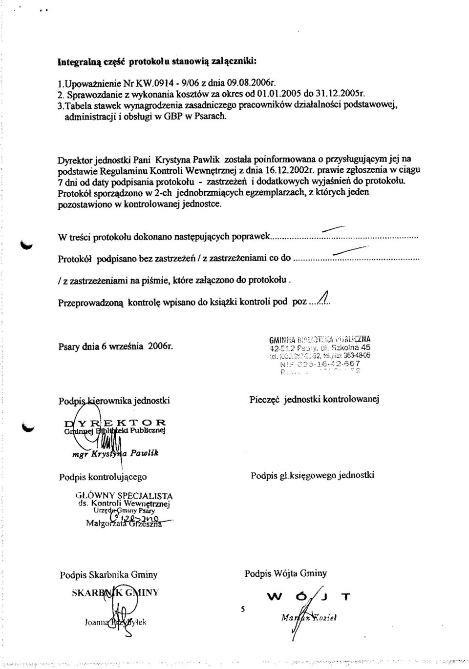 Dyrektor jednostki Pani Krystyna Pawlik zostala poinfonnowana o przyslugujacym jej na podstawie Regulaminu Kontroli Wewnetrznej z dnia 16.12.2002r.