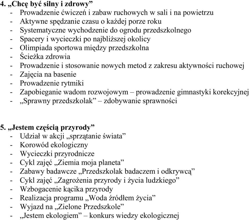 rytmiki - Zapobieganie wadom rozwojowym prowadzenie gimnastyki korekcyjnej - Sprawny przedszkolak zdobywanie sprawności 5.