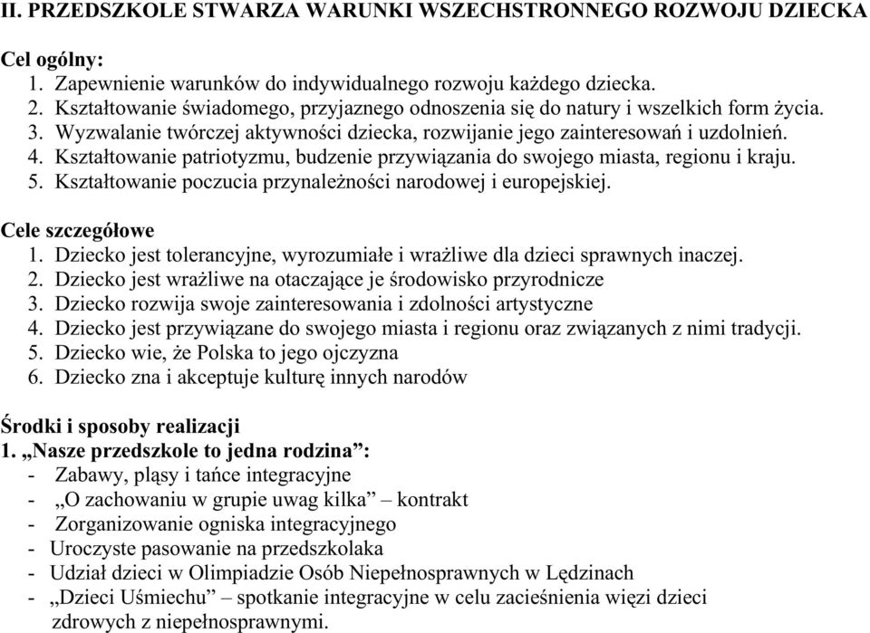 Kształtowanie patriotyzmu, budzenie przywiązania do swojego miasta, regionu i kraju. 5. Kształtowanie poczucia przynaleŝności narodowej i europejskiej. Cele szczegółowe 1.