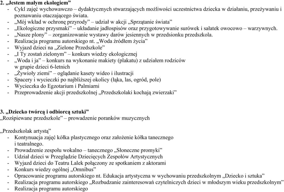 - Nasze plony zorganizowanie wystawy darów jesiennych w przedsionku przedszkola. - Realizacja programu autorskiego nt.