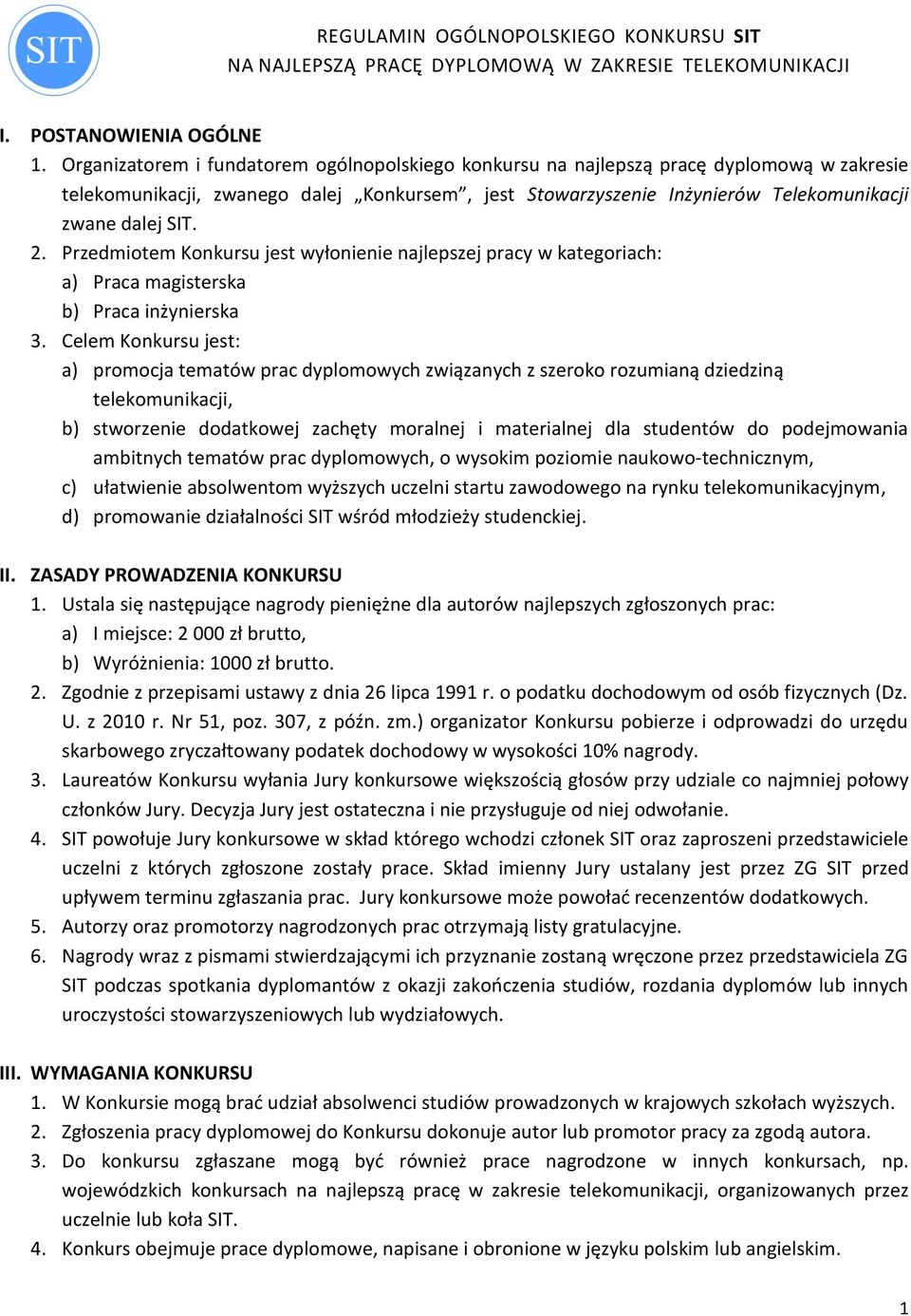 Przedmiotem Konkursu jest wyłonienie najlepszej pracy w kategoriach: a) Praca magisterska b) Praca inżynierska 3.