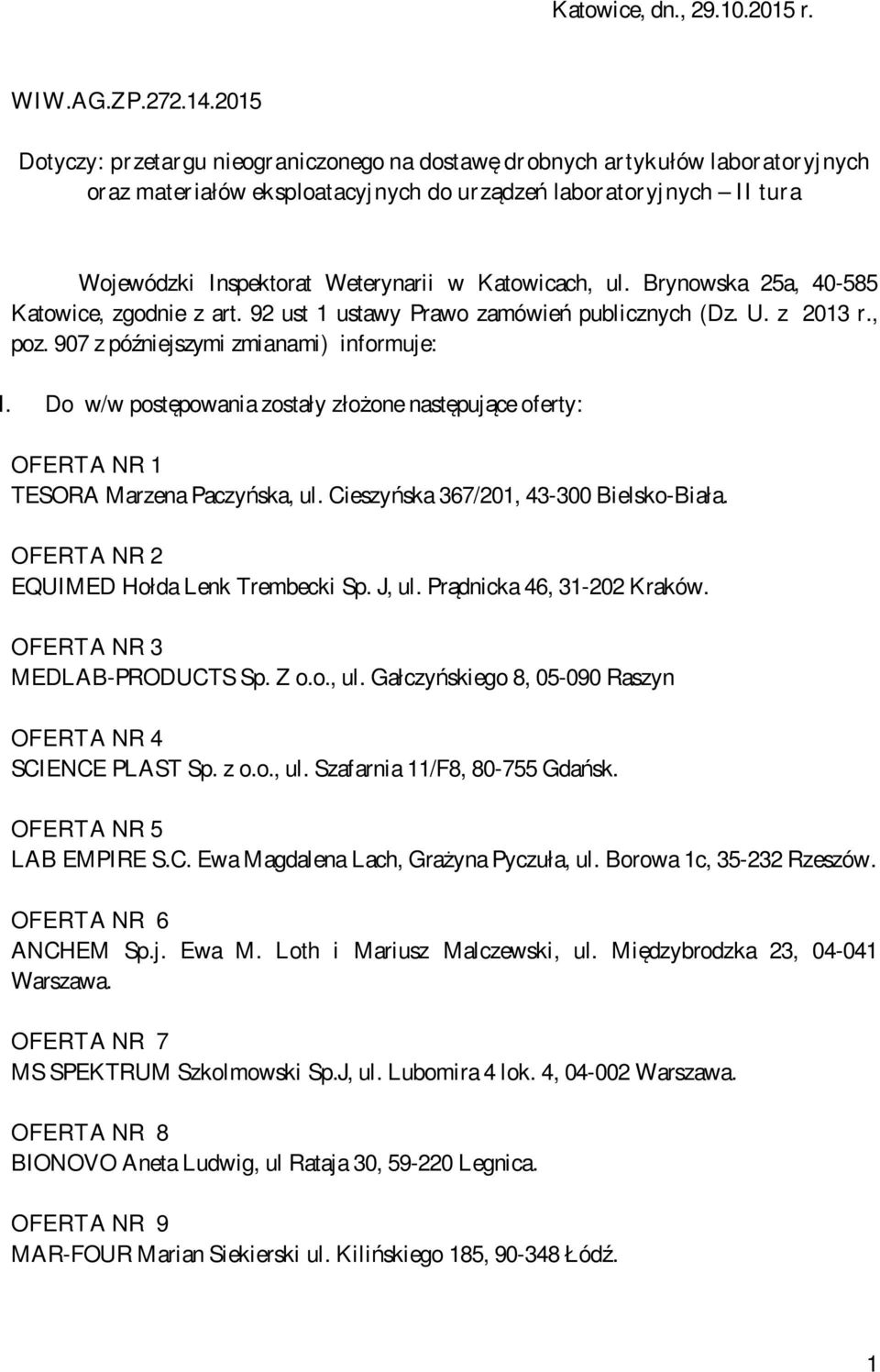 Katowicach, ul. Brynowska 25a, 40-585 Katowice, zgodnie z art. 92 ust 1 ustawy Prawo zamówień publicznych (Dz. U. z 2013 r., poz. 907 z późniejszymi zmianami) informuje: I.