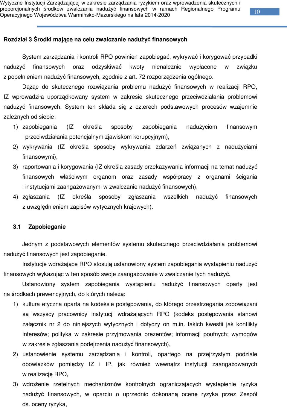 Dążąc do skutecznego rozwiązania problemu nadużyć finansowych w realizacji RPO, IZ wprowadziła uporządkowany system w zakresie skutecznego przeciwdziałania problemowi nadużyć finansowych.