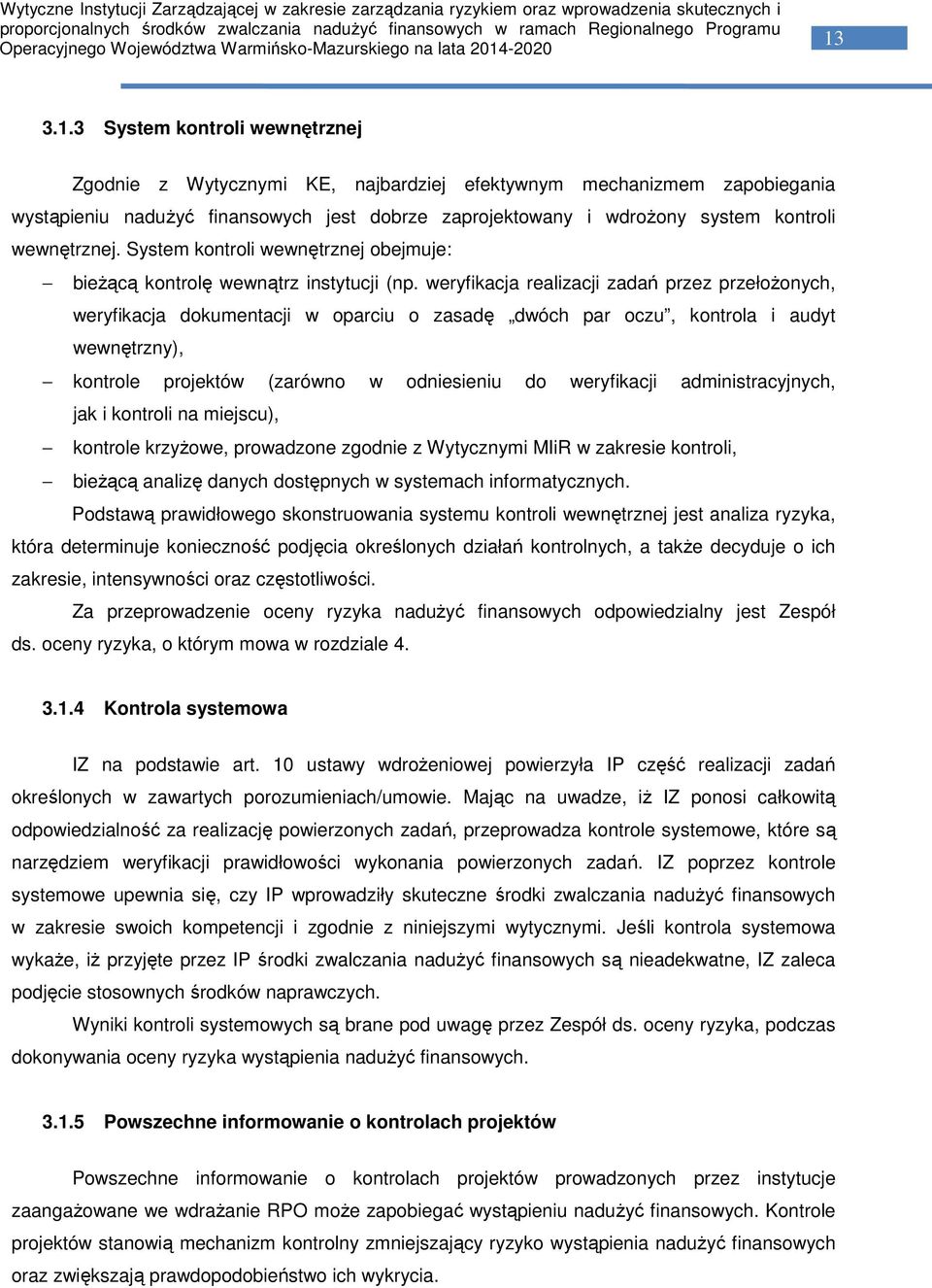 weryfikacja realizacji zadań przez przełożonych, weryfikacja dokumentacji w oparciu o zasadę dwóch par oczu, kontrola i audyt wewnętrzny), kontrole projektów (zarówno w odniesieniu do weryfikacji