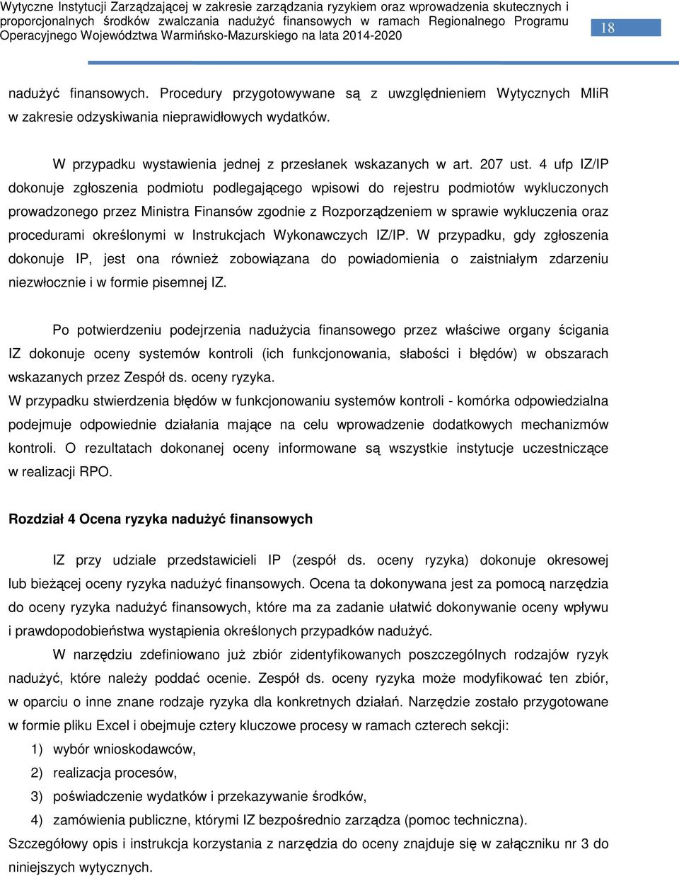 4 ufp IZ/IP dokonuje zgłoszenia podmiotu podlegającego wpisowi do rejestru podmiotów wykluczonych prowadzonego przez Ministra Finansów zgodnie z Rozporządzeniem w sprawie wykluczenia oraz procedurami