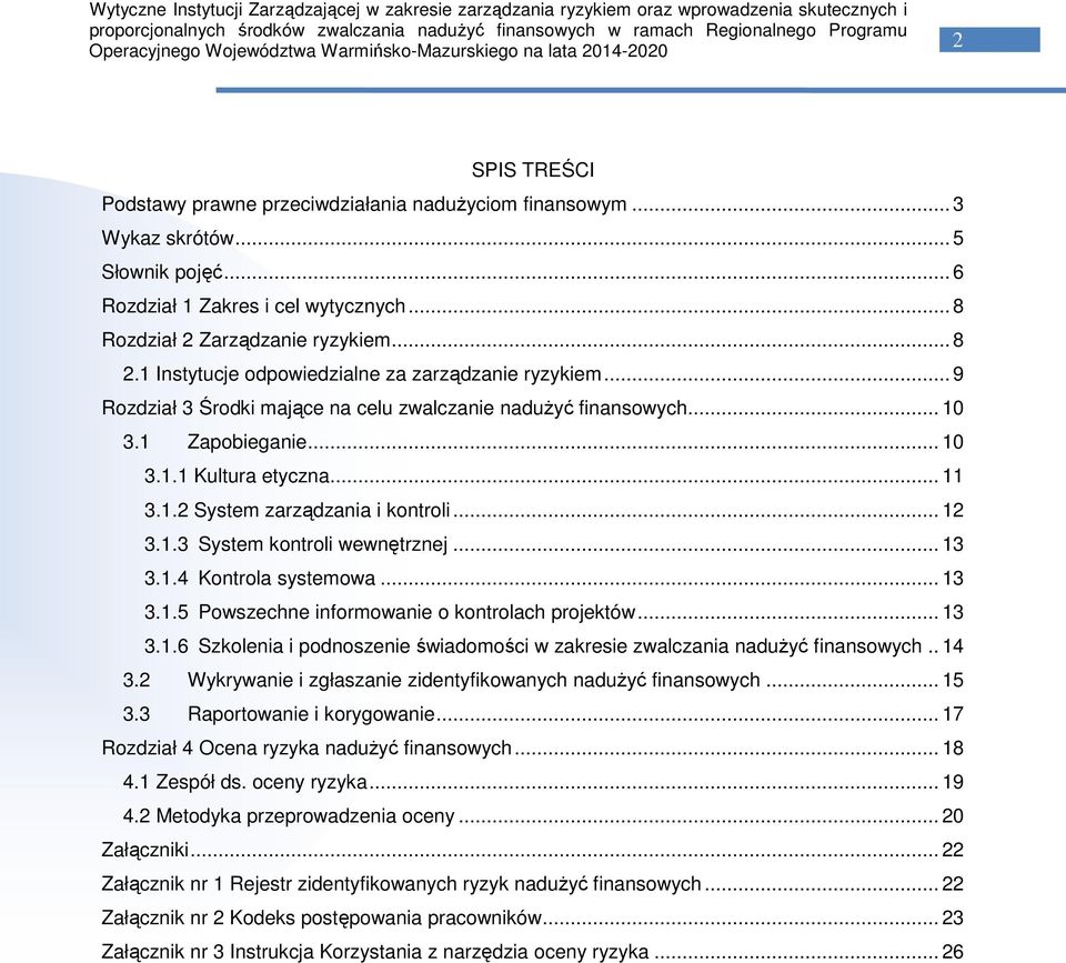 .. 12 3.1.3 System kontroli wewnętrznej... 13 3.1.4 Kontrola systemowa... 13 3.1.5 Powszechne informowanie o kontrolach projektów... 13 3.1.6 Szkolenia i podnoszenie świadomości w zakresie zwalczania nadużyć finansowych.